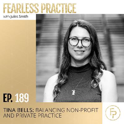 Tina Bells: Balancing Non-Profit and Private Practice | Ep 189