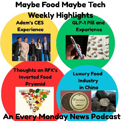 Food Scientist's CES Experience, Swallowing GLP-1, Thoughts on RFK's Food Pyramid,  China's Luxury Food Market