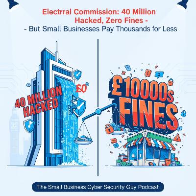 Electoral Commission: 40 Million Hacked, Zero Fines - But Small Businesses Pay Thousands for Less