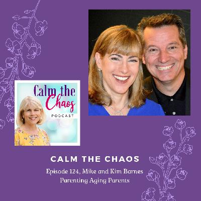Ep.124 Mike and Kim Barnes, Parenting Aging Parents Ep.124 Mike and Kim Barnes, Parenting Aging Parents