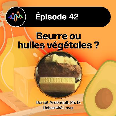 #42 - Beurre ou huiles végétales : Leurs véritables effets sur la santé humaine