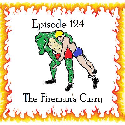 124: Episode 124 - The Fireman's Carry