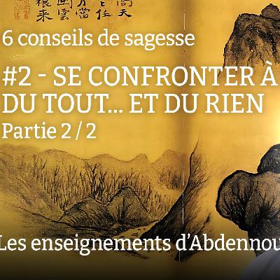 Conseil 2 : "Se confronter à l'idée du Tout... et du rien" - Partie 2/2