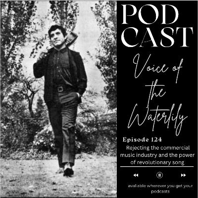 Ep. 124 Rejecting the commercial music industry and the power of revolutionary song