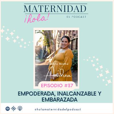 37. Empoderada, Inalcanzable y Embarazada: Entrevista durante el Embarazo