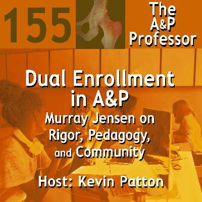 Dual Enrollment in A&P: Murray Jensen on Rigor, Pedagogy, and Community | TAPP 155