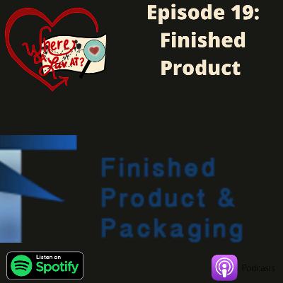 Episode 19: Finished Product