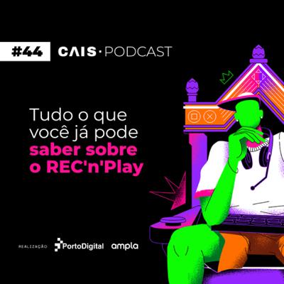 CAIS #44 - Tudo o que você já pode saber sobre o REC'n'Play 2023