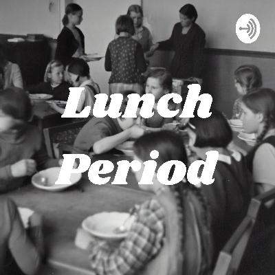Lunch Period Lunch Period