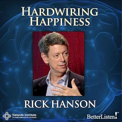 #095 - Hardwiring Happiness The New Brain Science of Contentment, Calm, and Confidence (Rick Hanson)