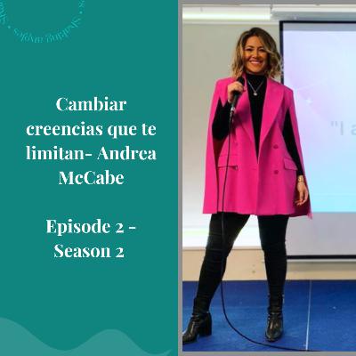 Cambiar creencias que limitan con Andrea McCabe - S2 - EP2