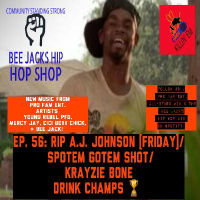 EP. 56. RIP A.J. JOHNSON [FRIDAY], SPOTEM GOTEM SHOT/ KRAYZIE BONE DRINK CHAMPS/ NEW MUSIC FROM PFG