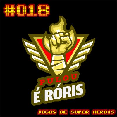 Episódio 018 - Jogos de super heróis