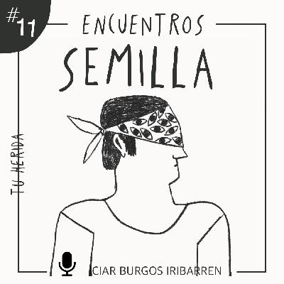 Encuentros Semilla. #11 TU HERIDA - Episodio exclusivo para mecenas