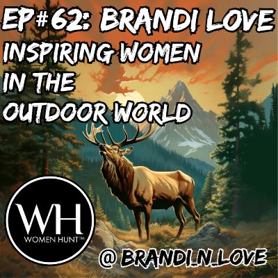 Ep#62: Brandi Love: Inspiring Women In The Outdoor World