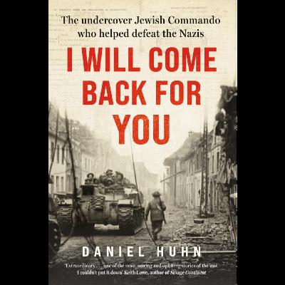 WWII's Secret Jewish Commando: His Search for Family in a Holocaust Ghetto | I WILL COME BACK FOR YOU by Daniel Huhn