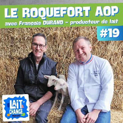 Lait'Change #19 - Le Roquefort AOP , à la rencontre d'un producteur de lait de brebis - avec François DURAND