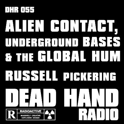 DHR 055: Alien Contact, Underground Bases & the Global Hum - Russell Pickering