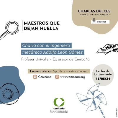 Charlas Dulces | Maestros que dejan huella: Charla con el Ingeniero Mecánico Adolfo León Gómez Charlas Dulces | Maestros que dejan huella: Charla con el Ingeniero Mecánico Adolfo León Gómez