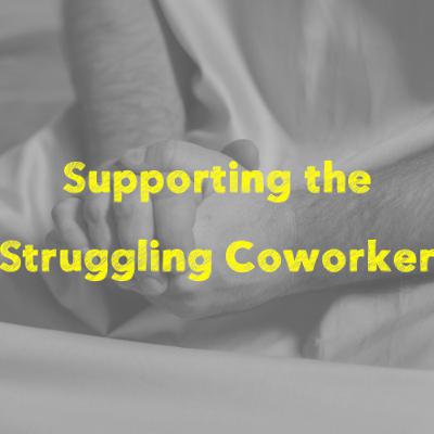 Supporting The Struggling Coworker