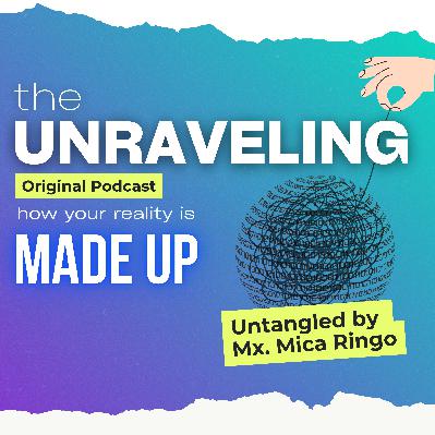 Welcome to "The Unraveling: How Your Reality Is Made Up"