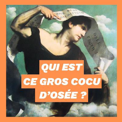 Qui est ce gros cocu d'Osée ?