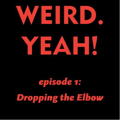 Weird. Yeah episode 1 (dropping the elbow)
