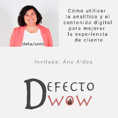 Cómo utilizar la analítica y el contenido digital para mejorar la experiencia de cliente  con Ana Aldea