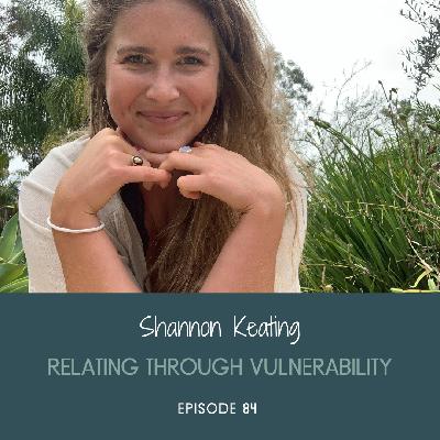 Relating To Each Other Through the Lens of Vulnerability with Shannon Keating