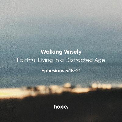 Walking Wisely: Faithful Living in a Distracted Age