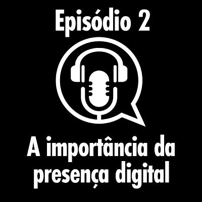 A importância da presença digital no cenário atual!