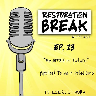 Ep. 13 (Me arrala mi futuro, ¡Spoiler! Te va ir peladísimo) Ft. Ezequiel Mora