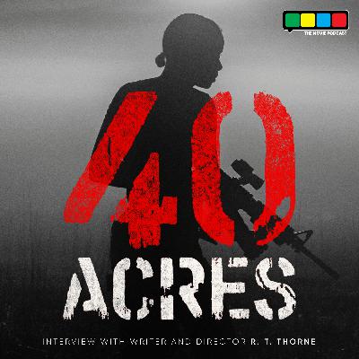 40 Acres Interview with Writer and Director R. T. Thorne