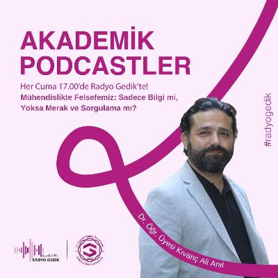 AKADEMİK PODCASTLER - Mühendislikte Felsefemiz: Sadece Bilgi mi, Yoksa Merak ve Sorgulama mı?
