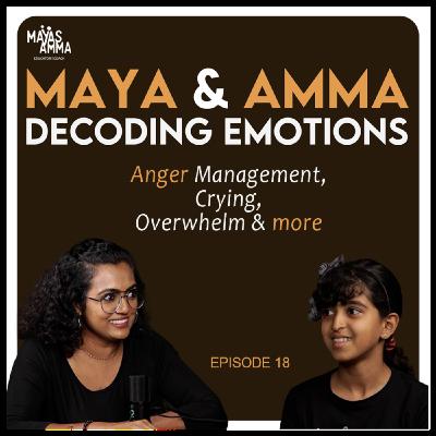 Maya & Maya's Amma - Decoding emotions- Anger management, crying, overwhelm & more. !