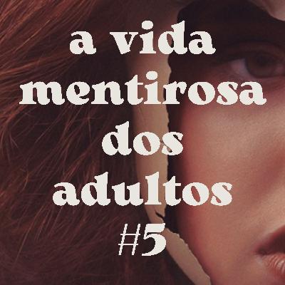 A vida mentirosa dos adultos | parte 5