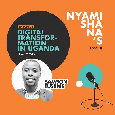 Episode 33: Digital transformation in Uganda featuring Samson Tusiime