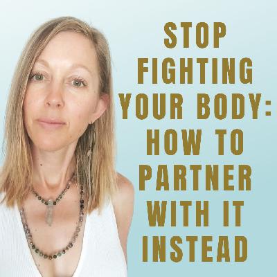 Stop Fighting Your Body: How to Partner With It Instead
