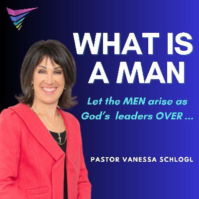 What is a Man | Ps Vanessa Schlogl