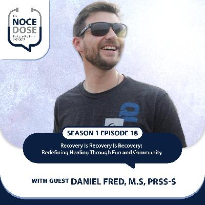 Season 1 Episode 18: Recovery Is Recovery Is Recovery: Redefining Healing Through Fun and Community with Daniel Fred