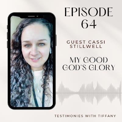 Episode 64: Guest Cassi Stillwell: My good God’s glory