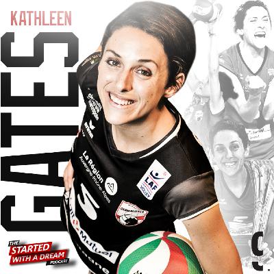 Dream Big, Then Work Harder with Former Pro Volleyball Player Kathleen Gates