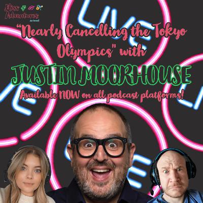 Nearly Cancelling the Tokyo Olympics (with Justin Moorhouse)