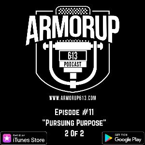 Armor Up 6:13 - Ep 11 - Pursuing Purpose 2 of 2