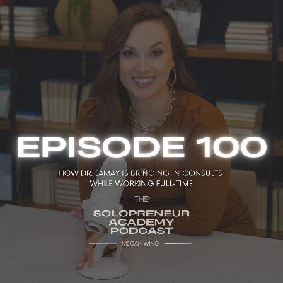 EPISODE 100: How Dr. Jamay is Bringing in Consults while Working Full-Time