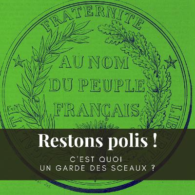 Ep. 69 : C'est quoi un garde des sceaux ?