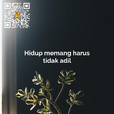 Hidup memang harus tidak adil