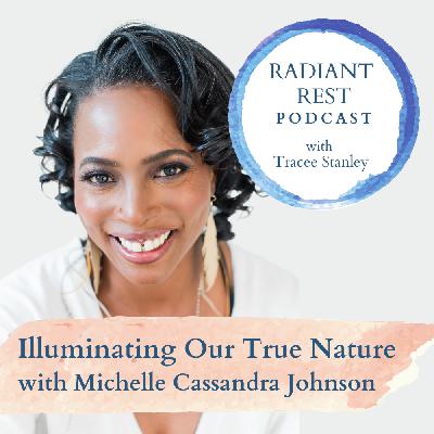Illuminating Our True Nature with Michelle Cassandra Johnson Illuminating Our True Nature with Michelle Cassandra Johnson