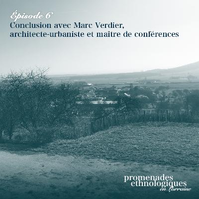 S1E6 • Conclusion avec Marc Verdier, architecte-urbaniste et maître de conférences des écoles d'architecture
