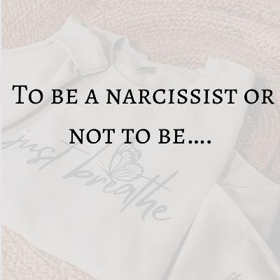 S1 Ep 5: To be a narcissist or not to be…